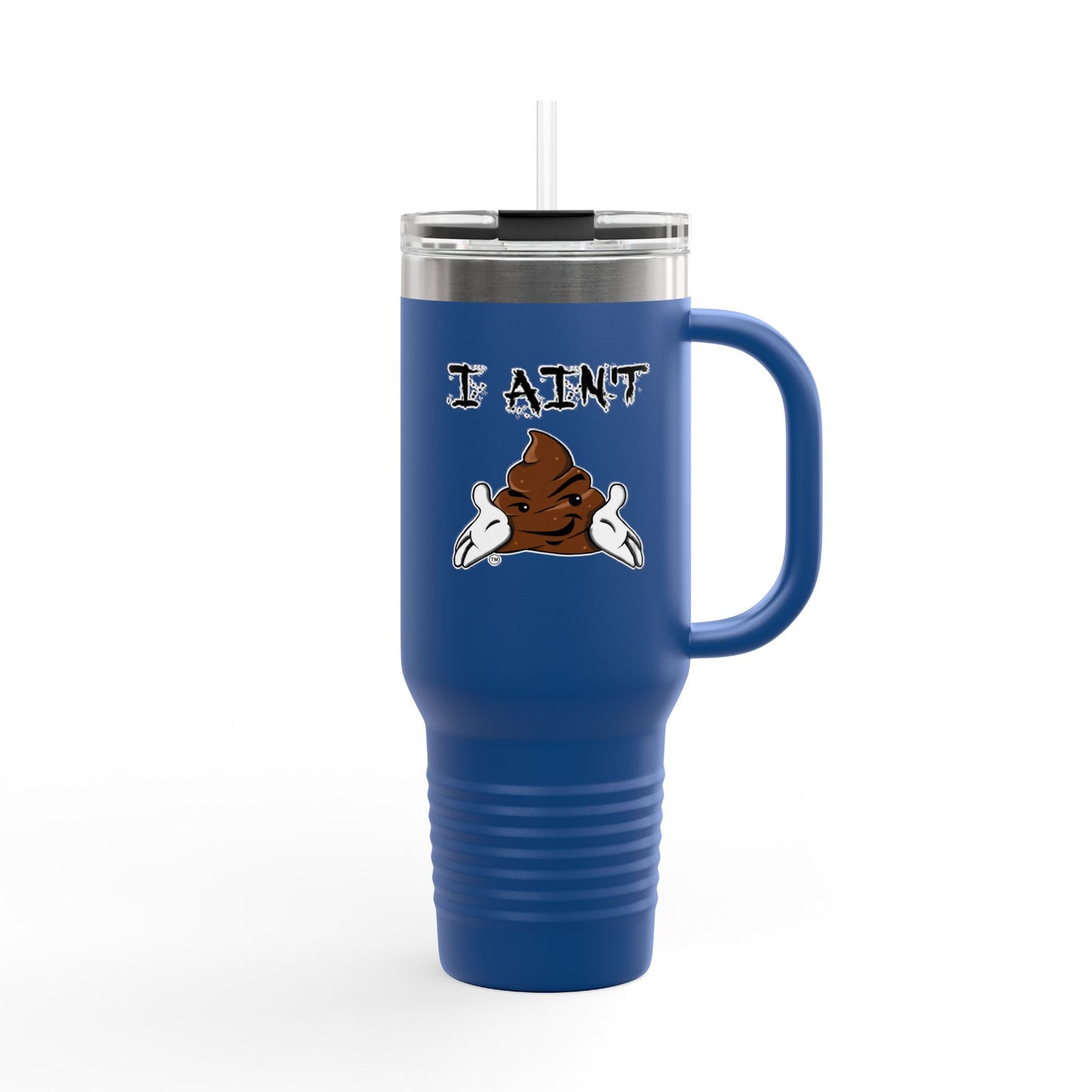 I AINT SHT Insulated Travel Mug, 40oz