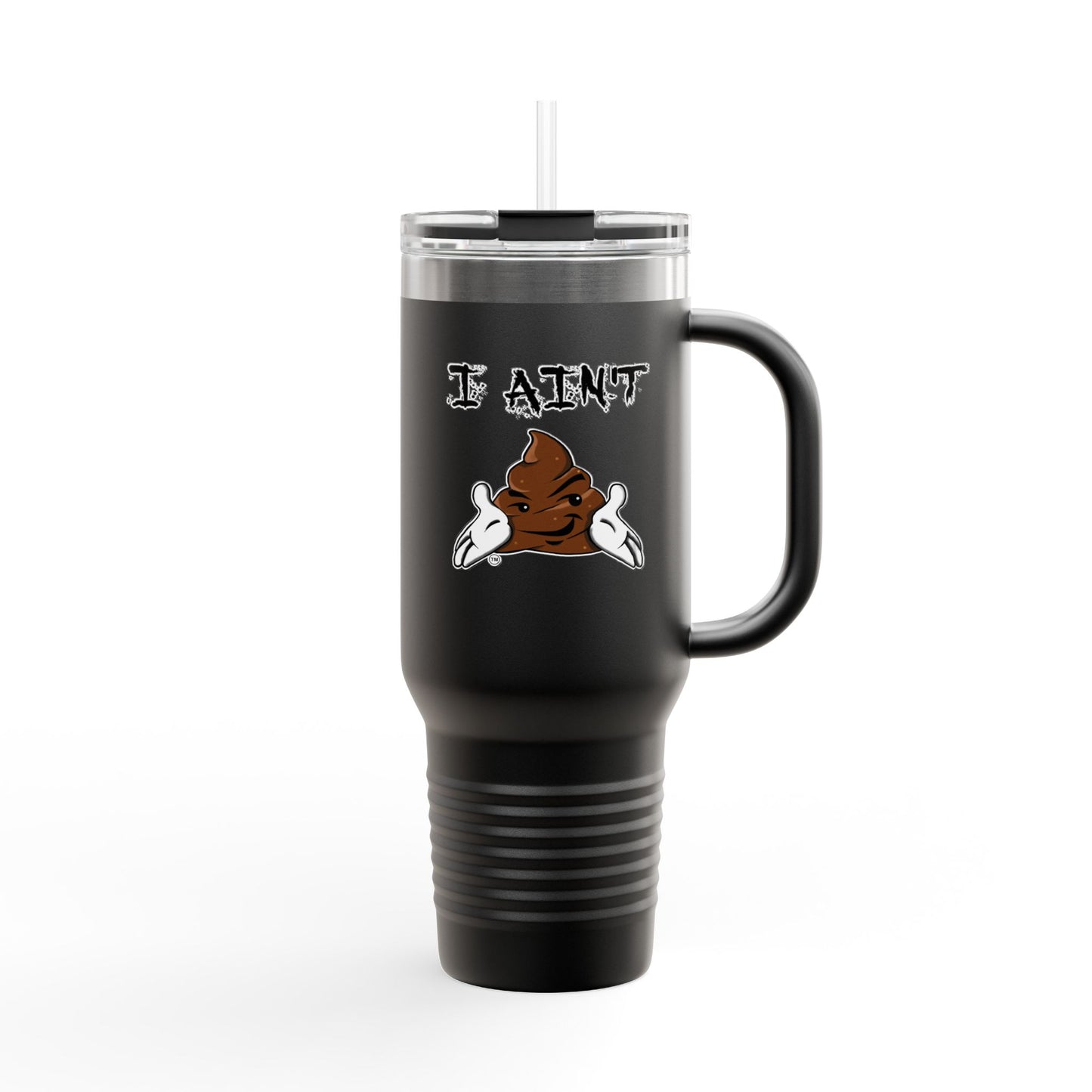 I AINT SHT Insulated Travel Mug, 40oz