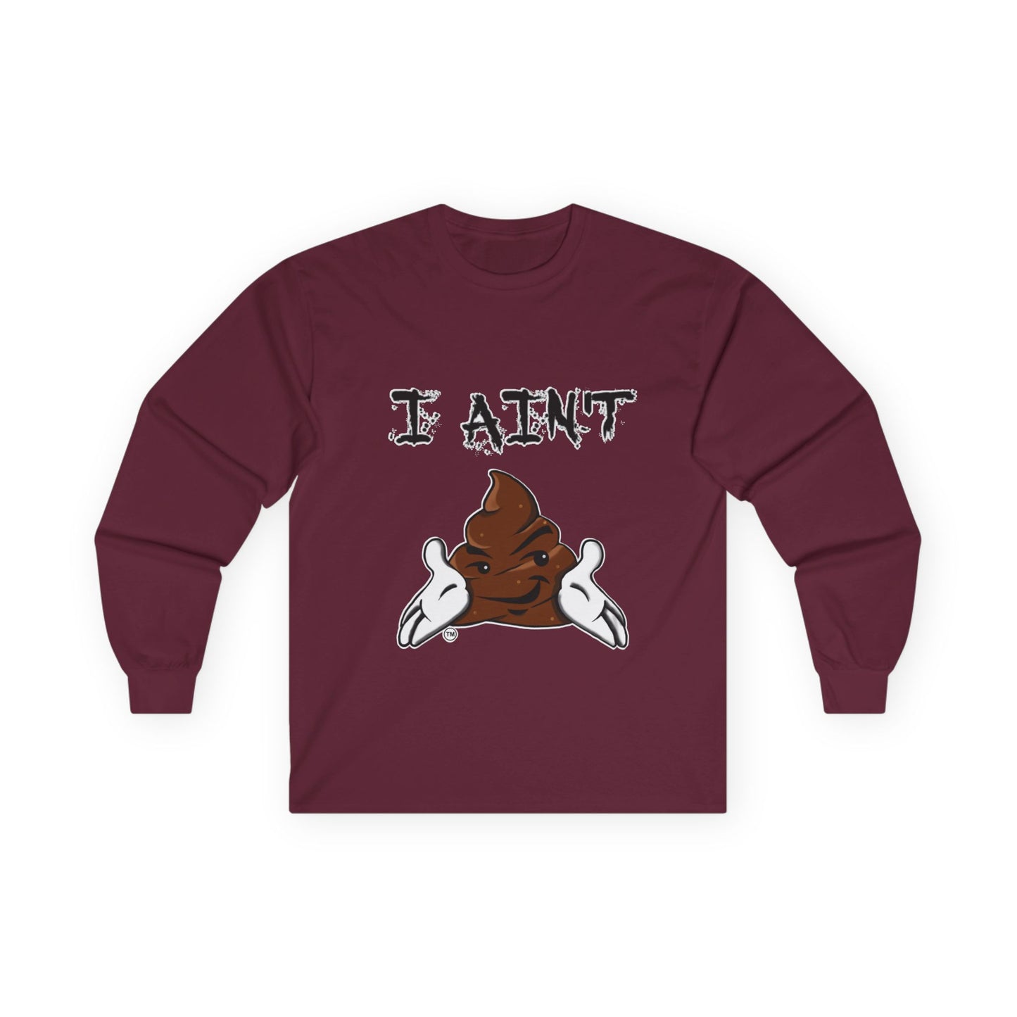 I Ain't Sht Unisex Long Sleeve Tee