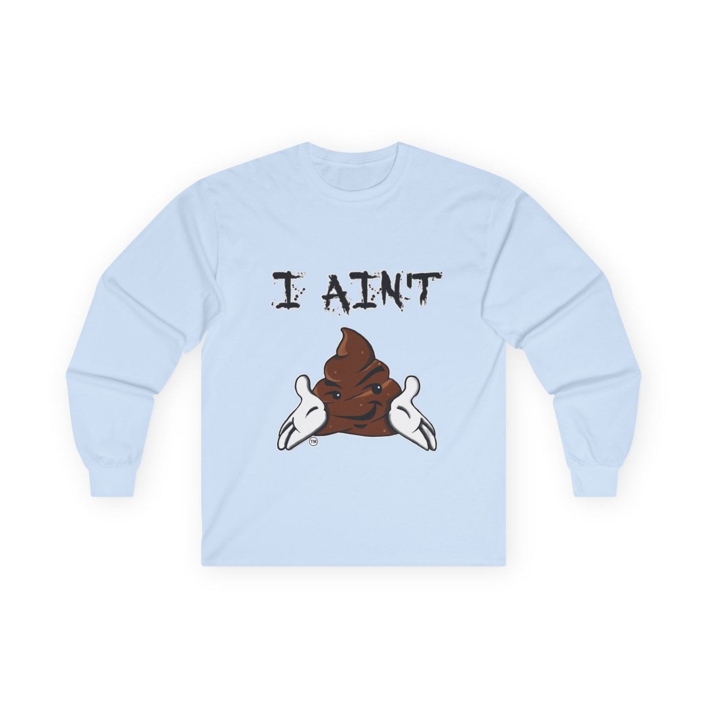 I Ain't Sht Unisex Long Sleeve Tee