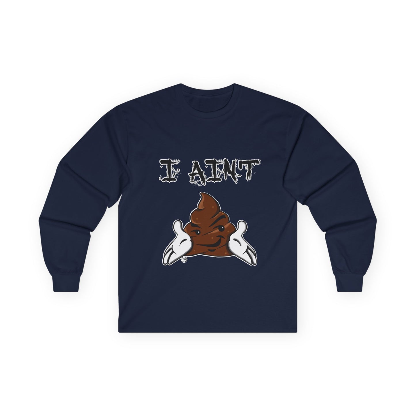 I Ain't Sht Unisex Long Sleeve Tee