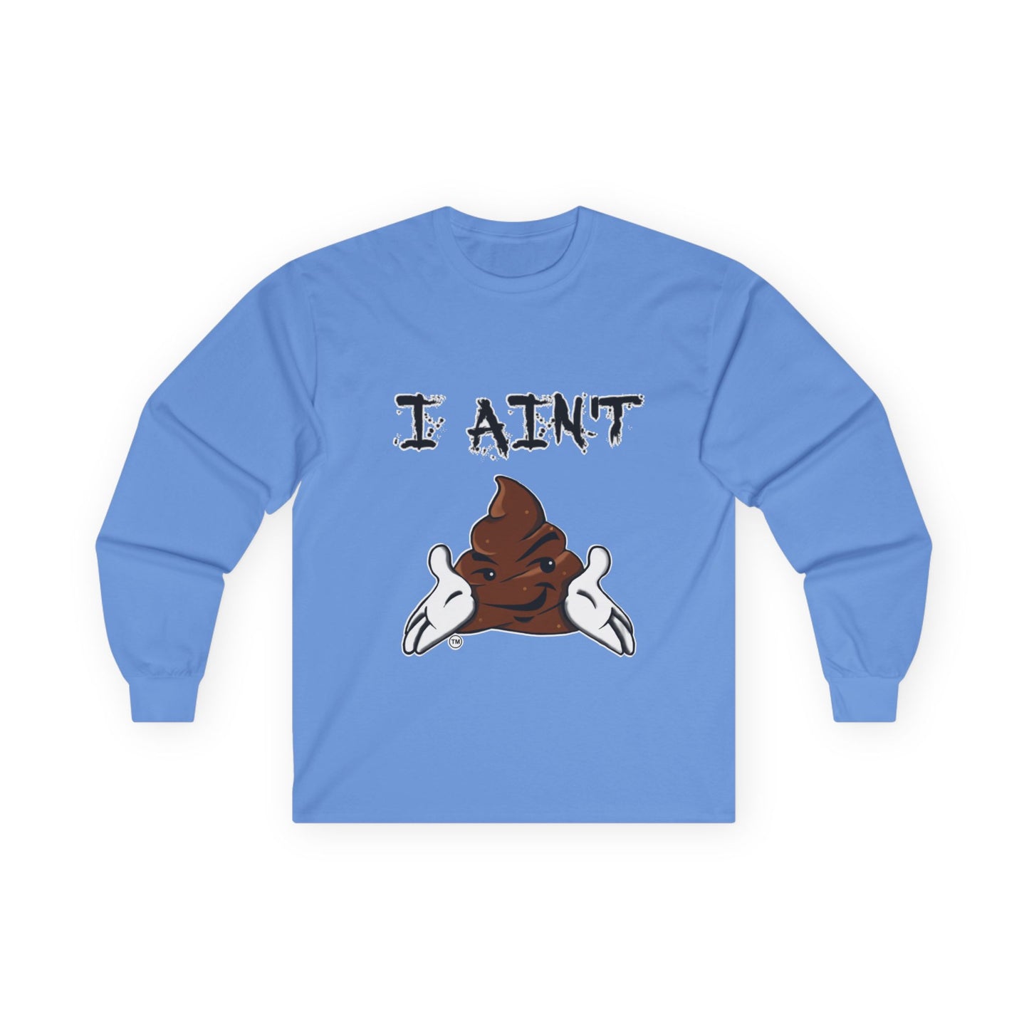 I Ain't Sht Unisex Long Sleeve Tee