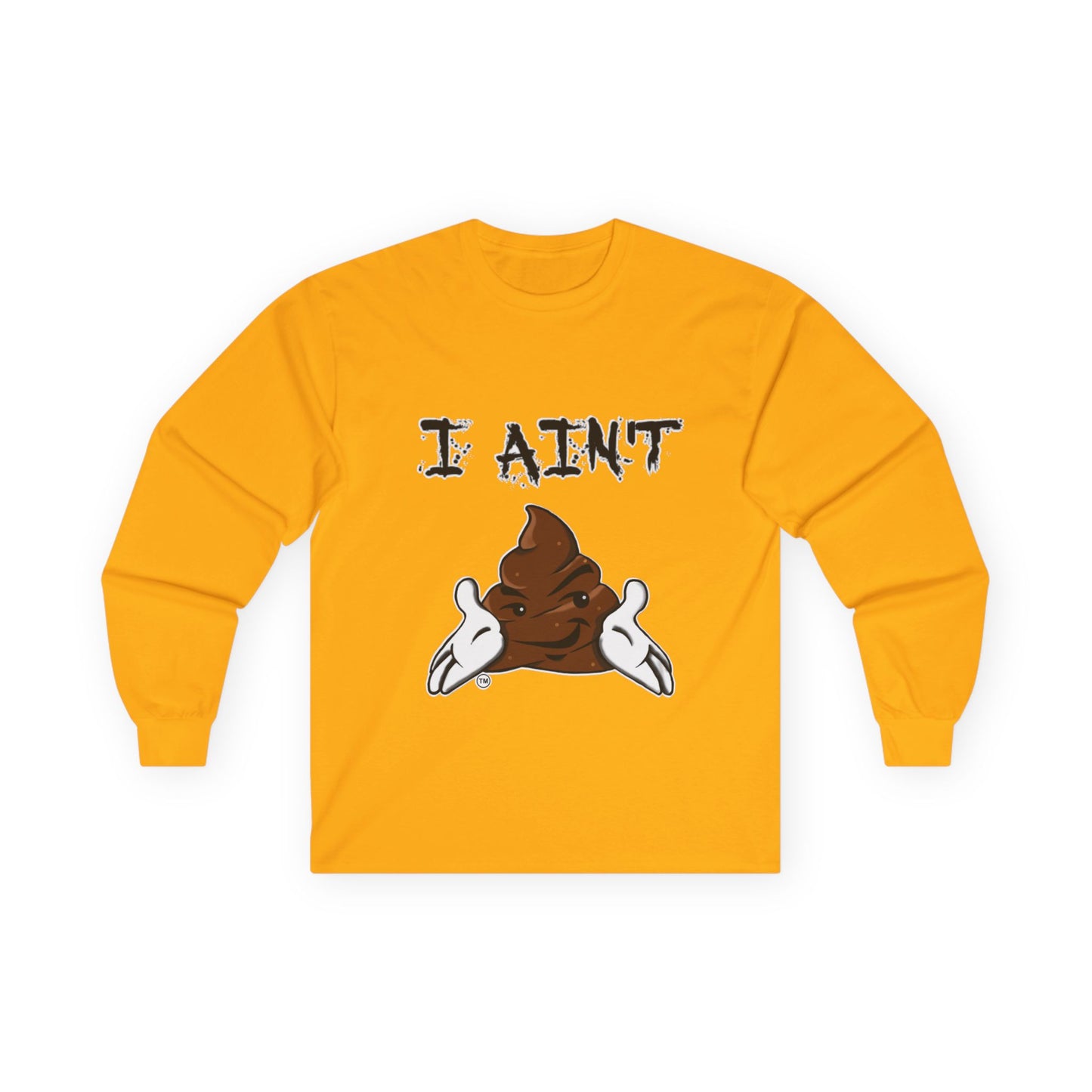 I Ain't Sht Unisex Long Sleeve Tee