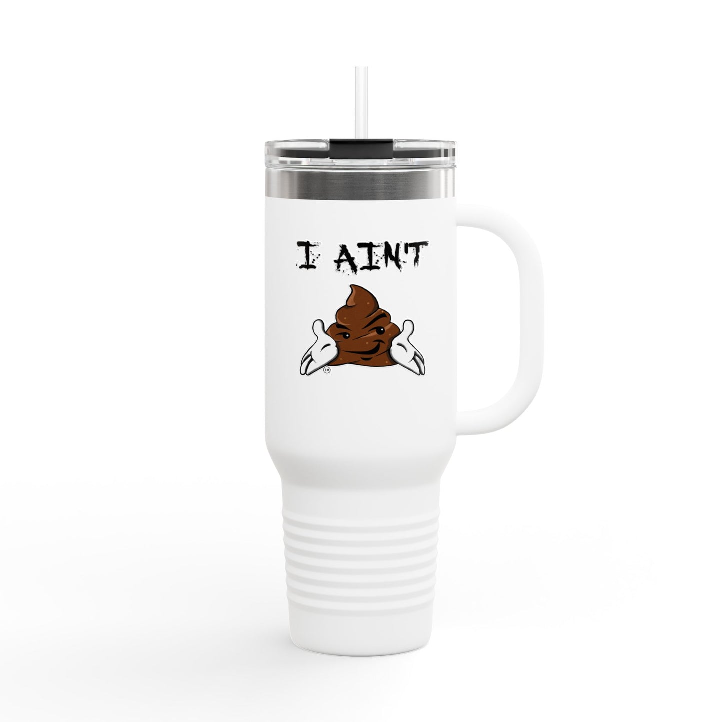 I AINT SHT Insulated Travel Mug, 40oz