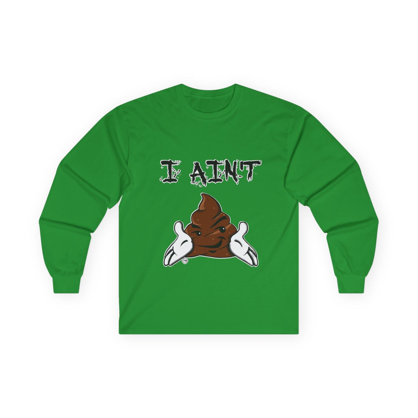 I Ain't Sht Unisex Long Sleeve Tee