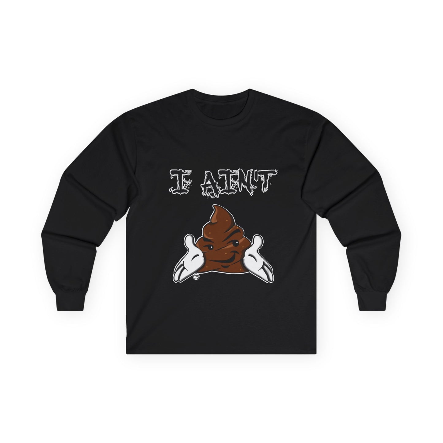 I Ain't Sht Unisex Long Sleeve Tee