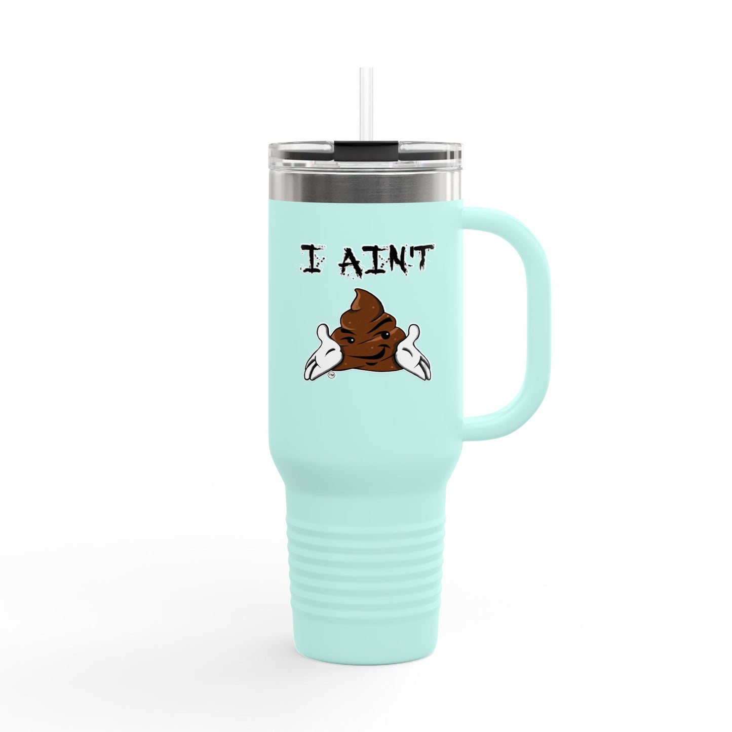 I AINT SHT Insulated Travel Mug, 40oz
