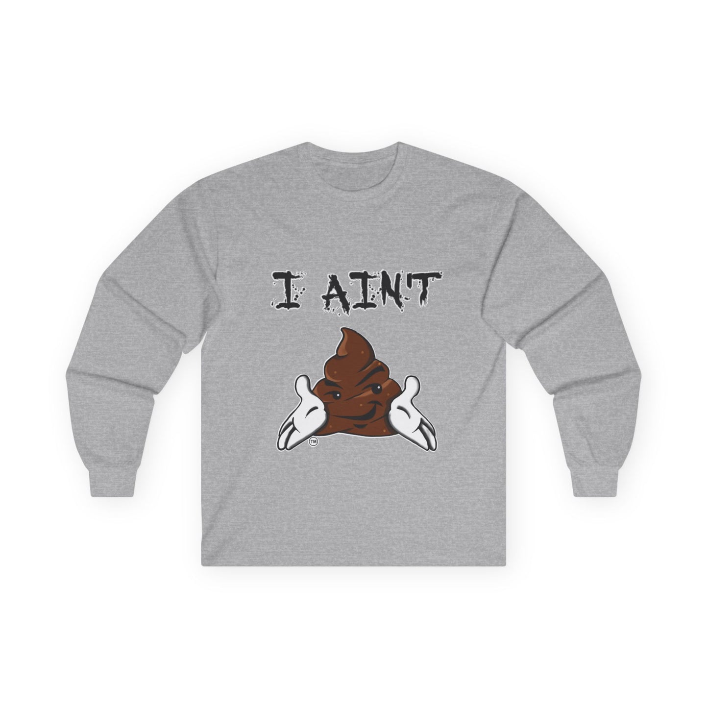 I Ain't Sht Unisex Long Sleeve Tee