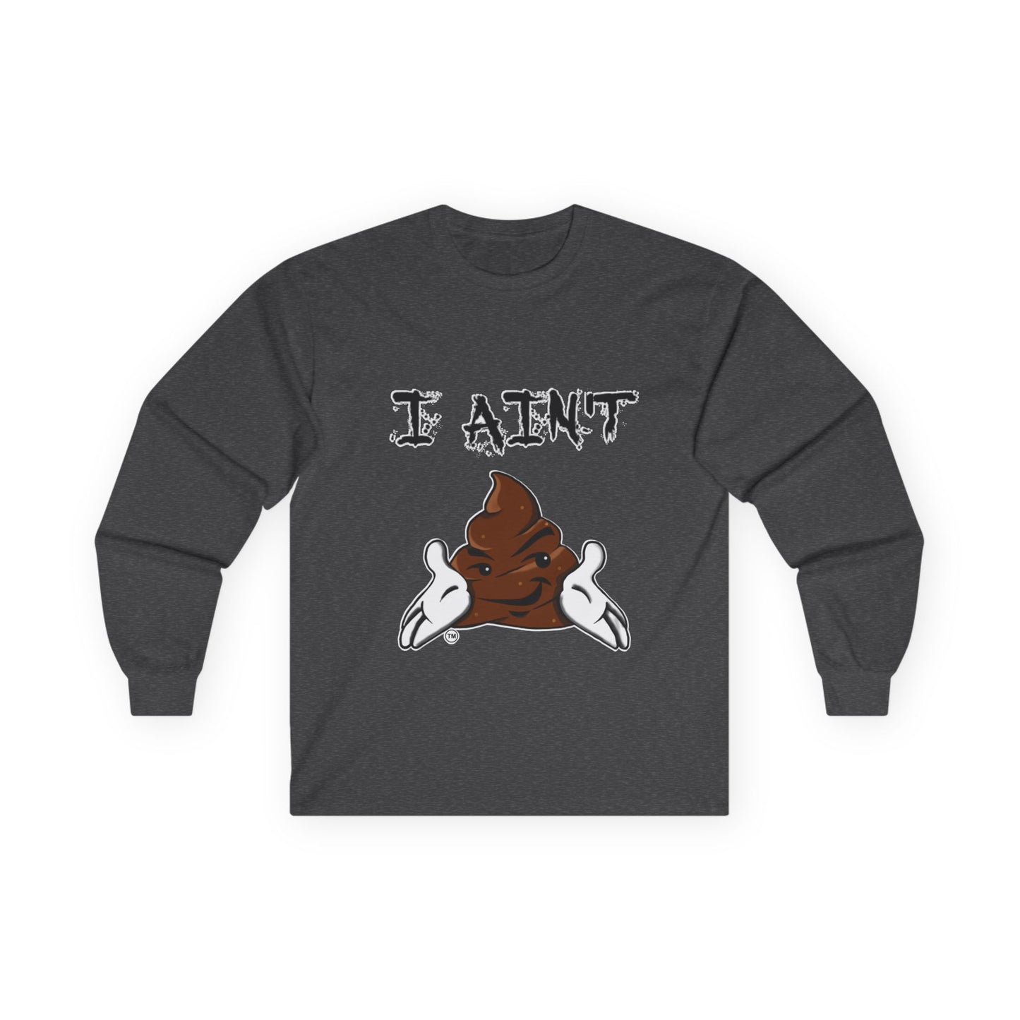 I Ain't Sht Unisex Long Sleeve Tee