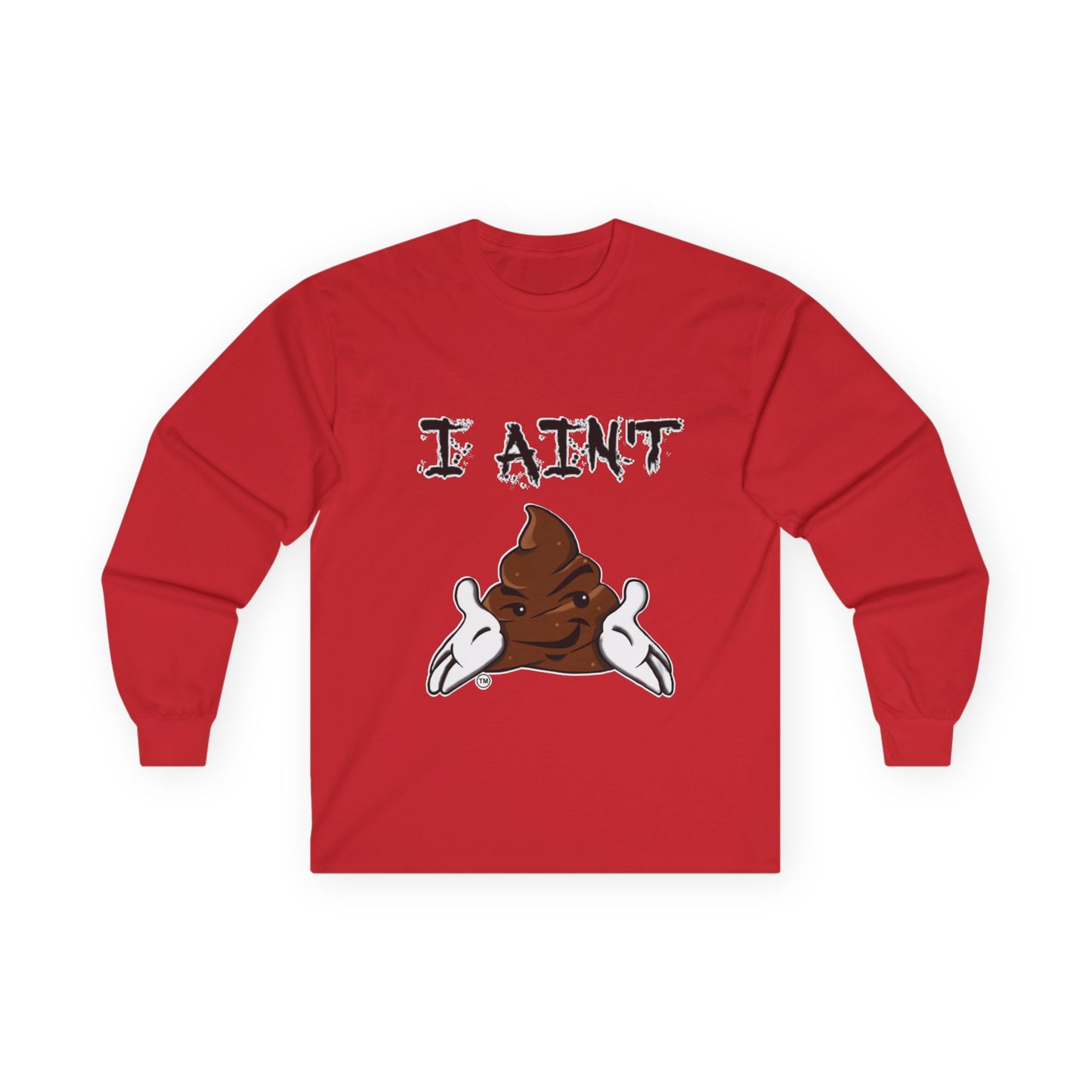 I Ain't Sht Unisex Long Sleeve Tee
