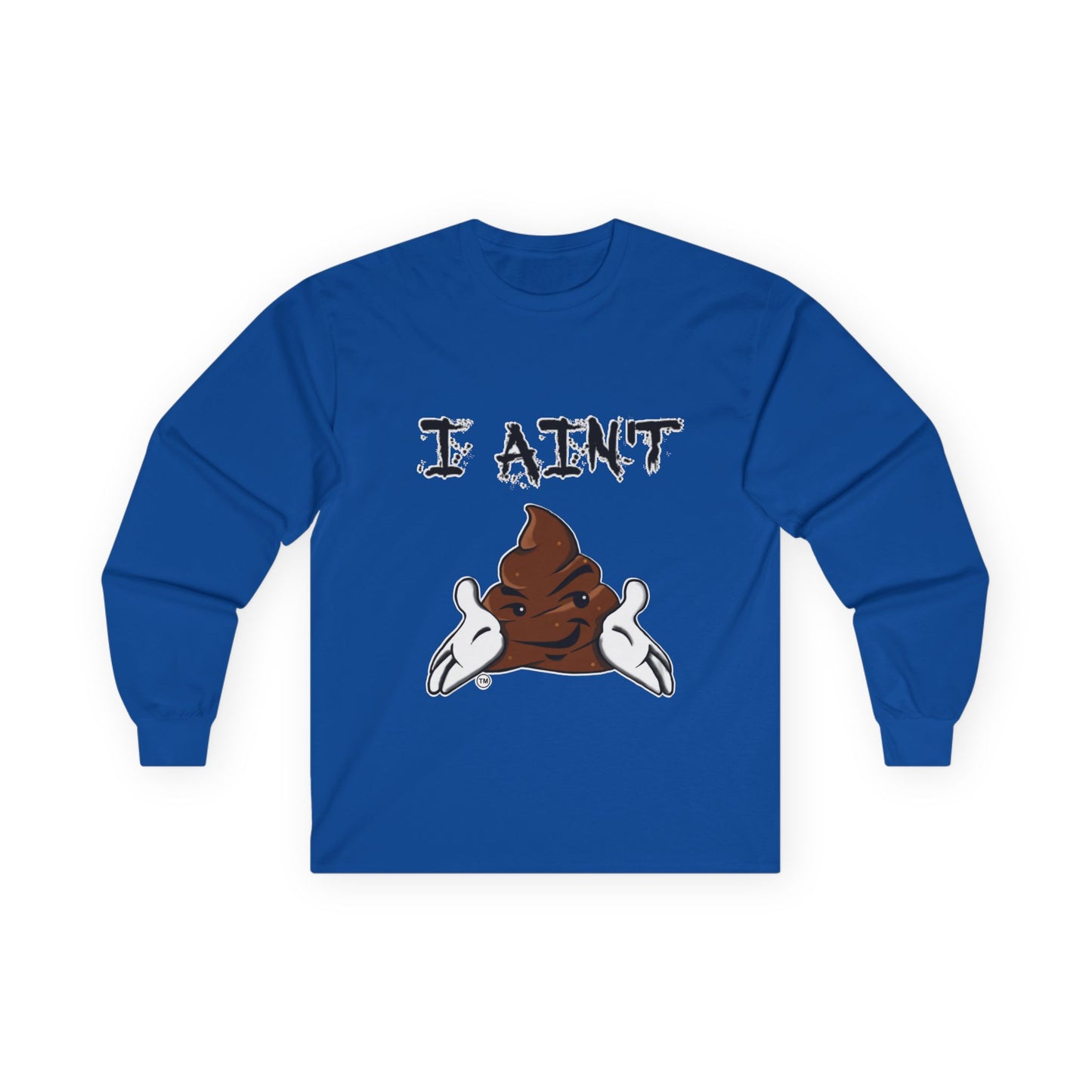 I Ain't Sht Unisex Long Sleeve Tee