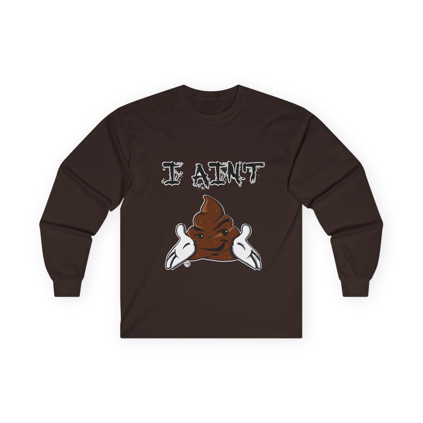 I Ain't Sht Unisex Long Sleeve Tee