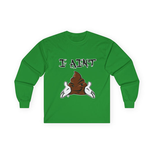 I Ain't Sht Unisex Long Sleeve Tee