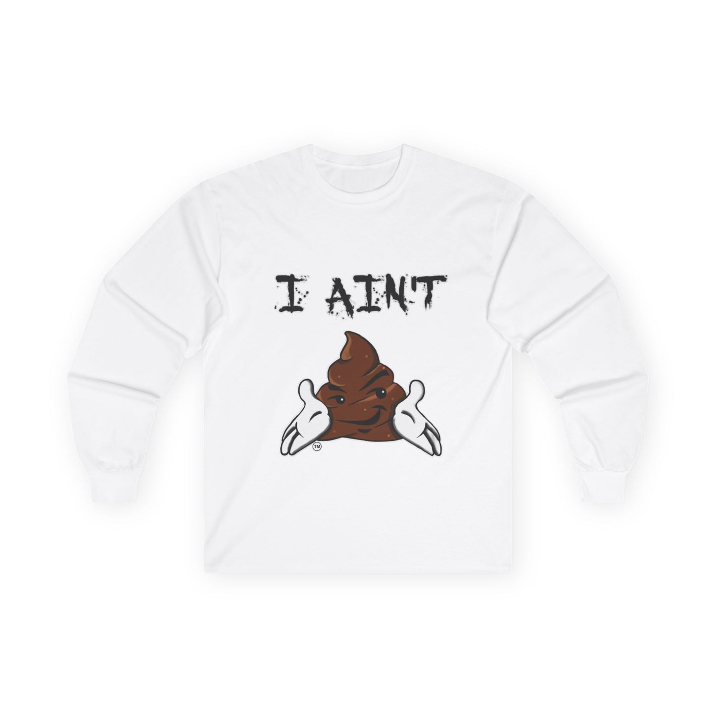 I Ain't Sht Unisex Long Sleeve Tee