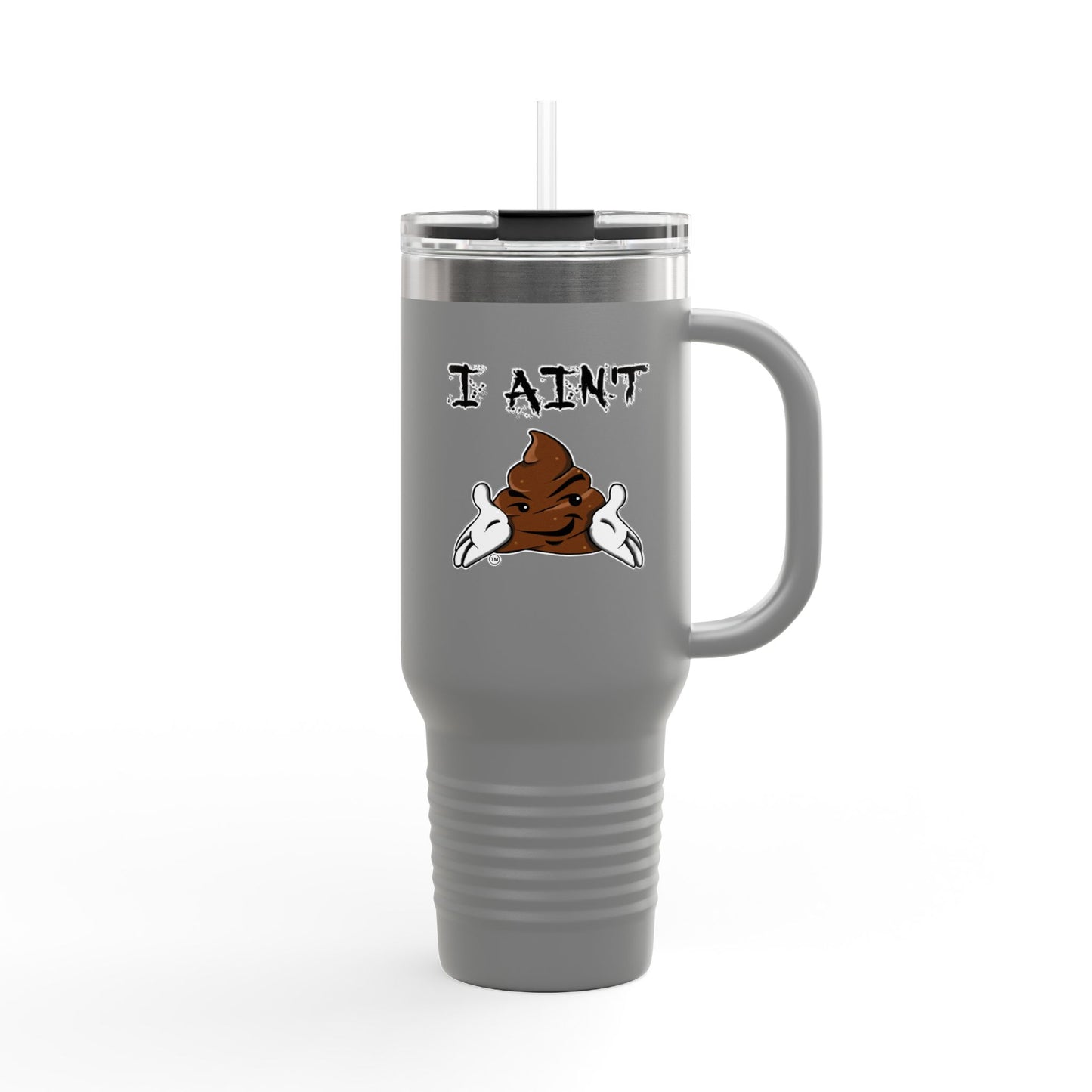 I AINT SHT Insulated Travel Mug, 40oz