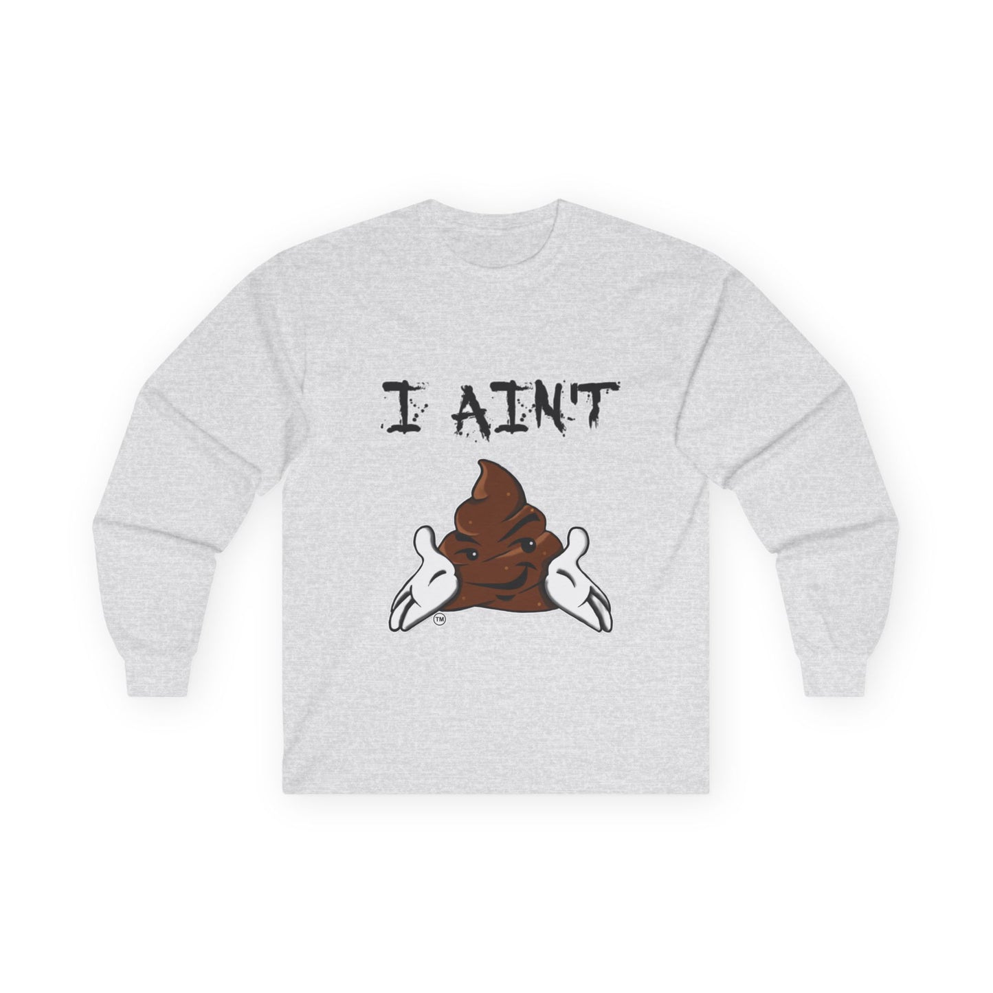 I Ain't Sht Unisex Long Sleeve Tee